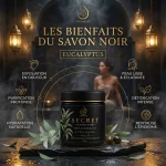 Bienfaits du Savon Noir à l'Eucalyptus Secret Purify ArganDrip pour purifier et adoucir la peau